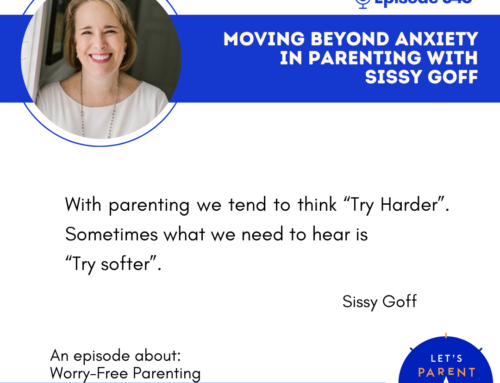 Moving Beyond Anxiety in Your Parenting with Sissy Goff