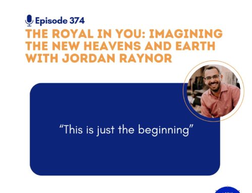 The Royal in You: Imagining the New Heavens and Earth with  Jordan Raynor