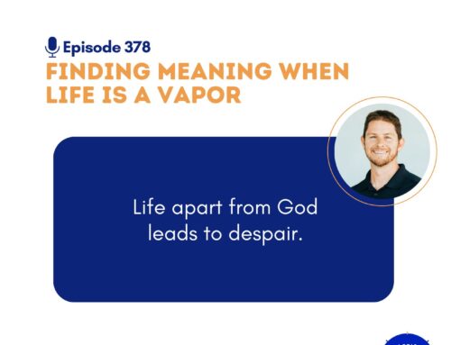 Finding Meaning When Life is a Vapor