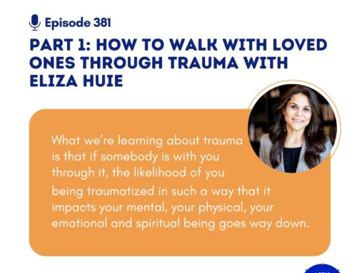 Part 1: How to Walk with Loved Ones Through Trauma with Eliza Huie