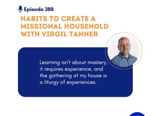 Habits to Create a Missional Household with Virgil Tanner